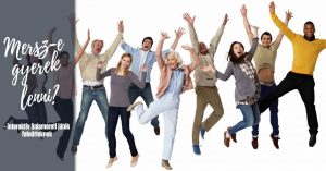 Mersz-e gyerek lenni? - Játékos foglalkozás felnõtteknek Kisbéren